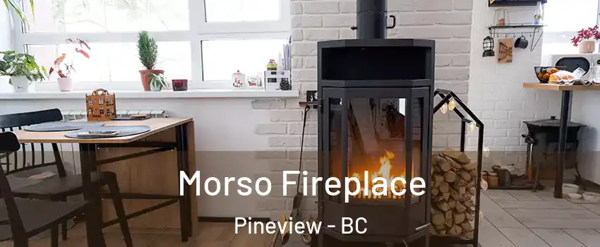  Morso Fireplace Pineview - BC