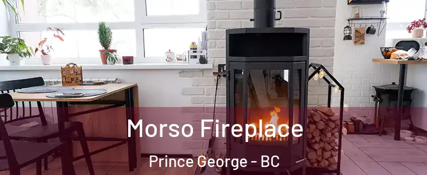  Morso Fireplace Prince George - BC