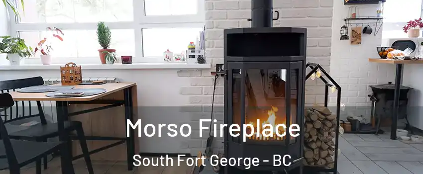  Morso Fireplace South Fort George - BC