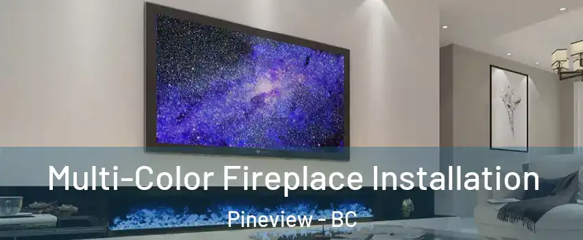  Multi-Color Fireplace Installation Pineview - BC