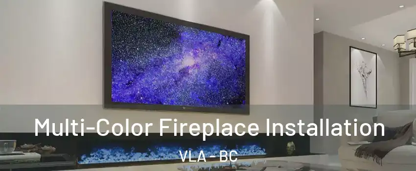  Multi-Color Fireplace Installation VLA - BC