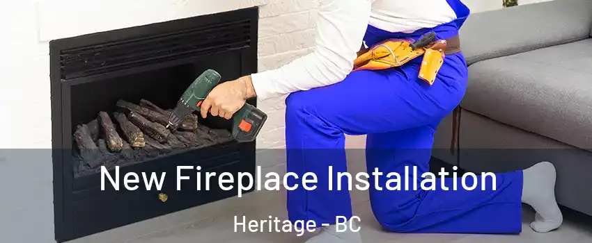  New Fireplace Installation Heritage - BC