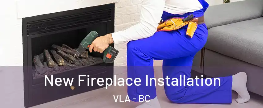  New Fireplace Installation VLA - BC