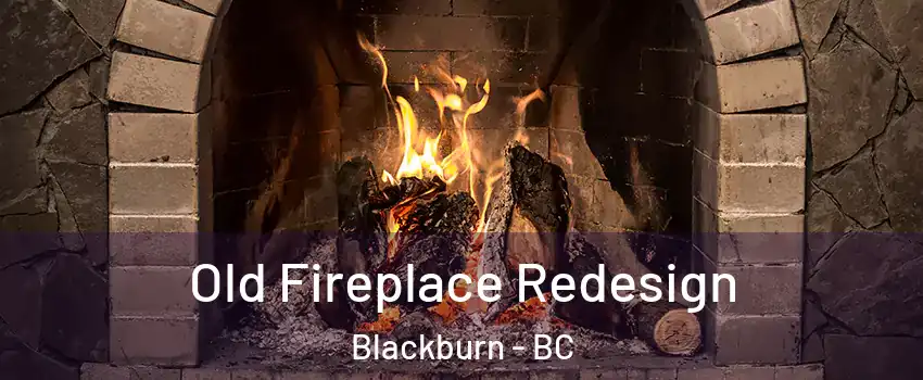  Old Fireplace Redesign Blackburn - BC