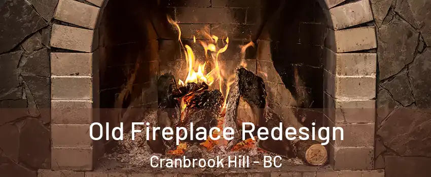  Old Fireplace Redesign Cranbrook Hill - BC