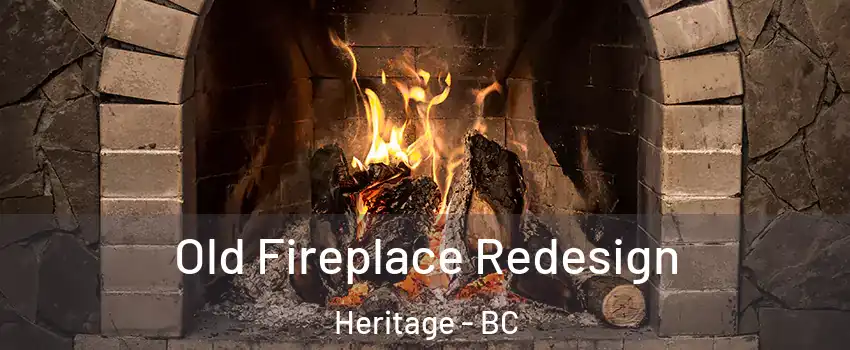  Old Fireplace Redesign Heritage - BC