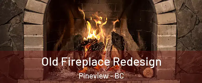  Old Fireplace Redesign Pineview - BC