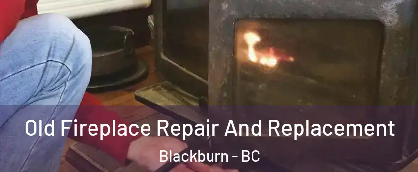  Old Fireplace Repair And Replacement Blackburn - BC