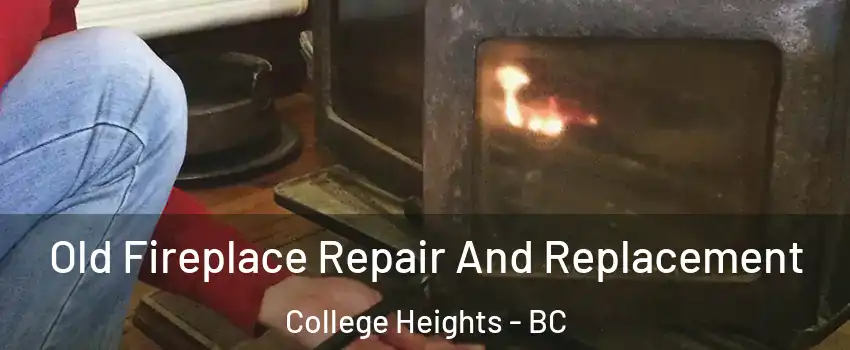  Old Fireplace Repair And Replacement College Heights - BC