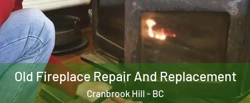  Old Fireplace Repair And Replacement Cranbrook Hill - BC