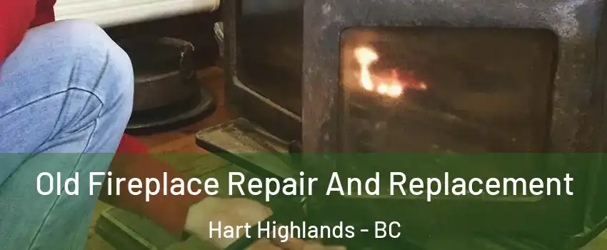  Old Fireplace Repair And Replacement Hart Highlands - BC