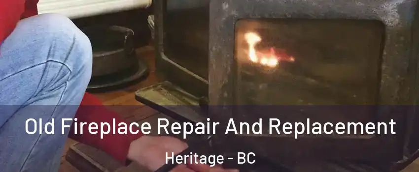  Old Fireplace Repair And Replacement Heritage - BC