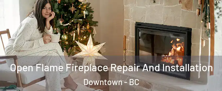  Open Flame Fireplace Repair And Installation Downtown - BC