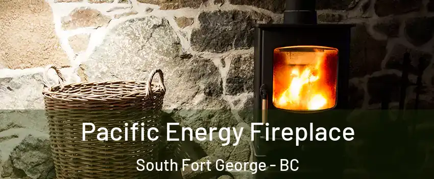  Pacific Energy Fireplace South Fort George - BC