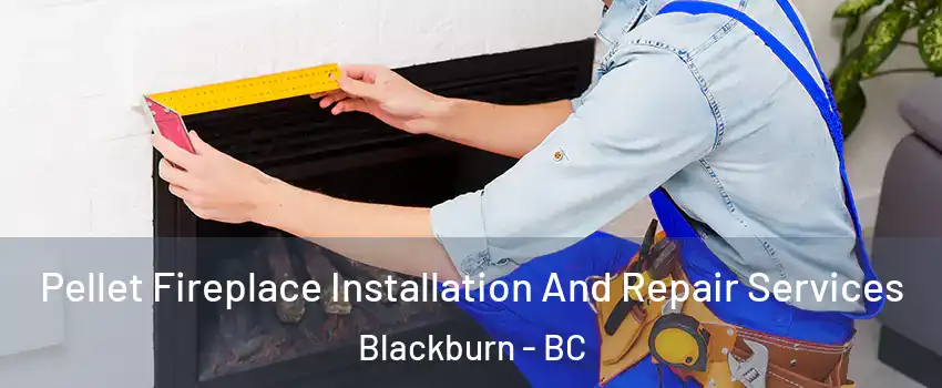  Pellet Fireplace Installation And Repair Services Blackburn - BC