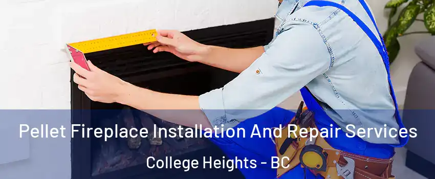  Pellet Fireplace Installation And Repair Services College Heights - BC