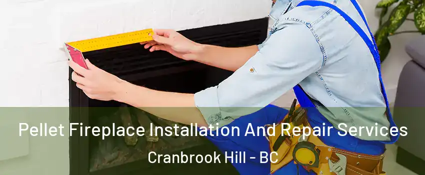  Pellet Fireplace Installation And Repair Services Cranbrook Hill - BC