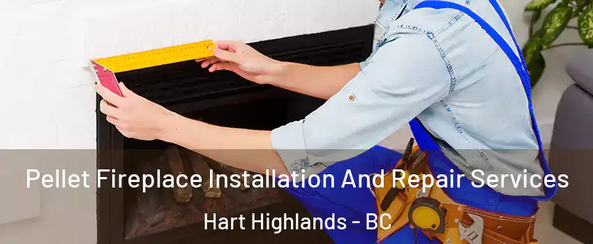  Pellet Fireplace Installation And Repair Services Hart Highlands - BC