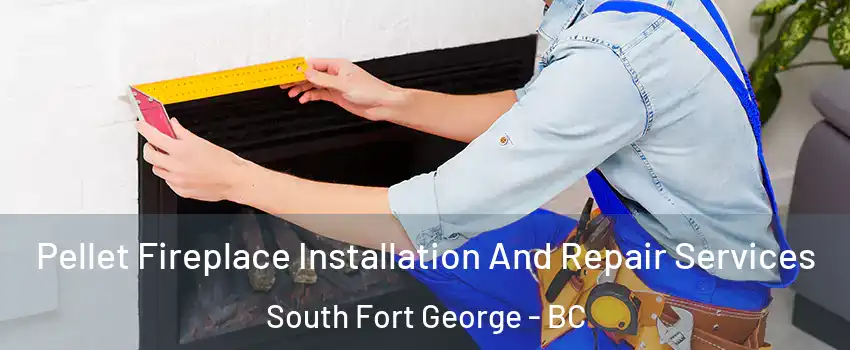  Pellet Fireplace Installation And Repair Services South Fort George - BC