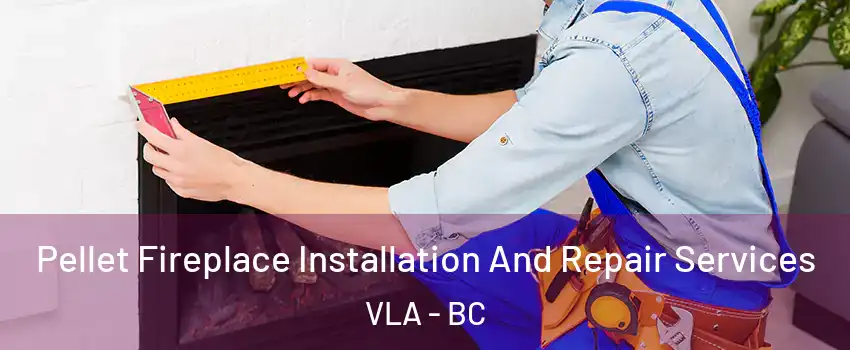  Pellet Fireplace Installation And Repair Services VLA - BC