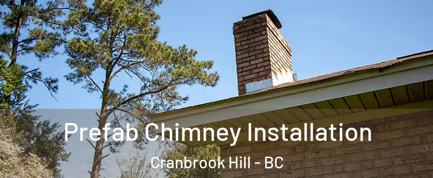  Prefab Chimney Installation Cranbrook Hill - BC