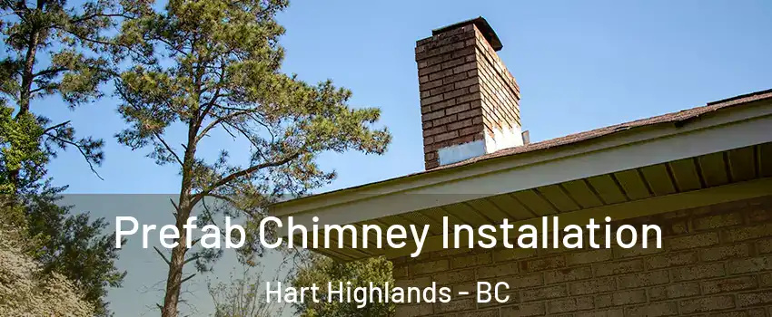  Prefab Chimney Installation Hart Highlands - BC