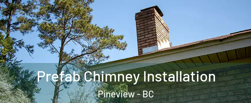  Prefab Chimney Installation Pineview - BC