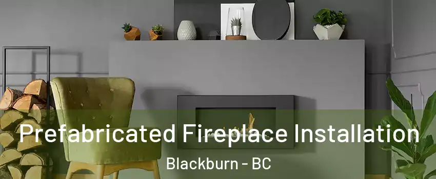  Prefabricated Fireplace Installation Blackburn - BC