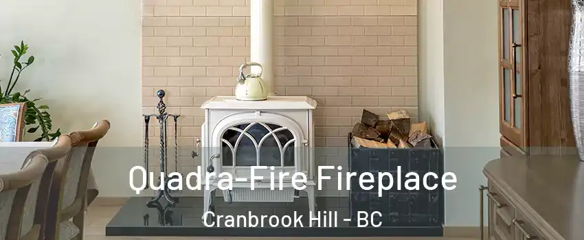  Quadra-Fire Fireplace Cranbrook Hill - BC