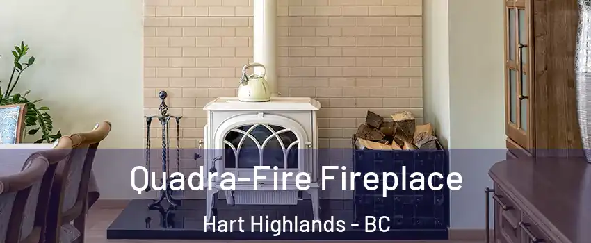  Quadra-Fire Fireplace Hart Highlands - BC