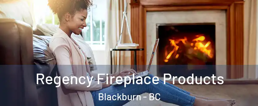  Regency Fireplace Products Blackburn - BC