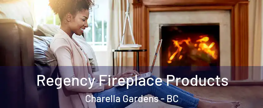  Regency Fireplace Products Charella Gardens - BC