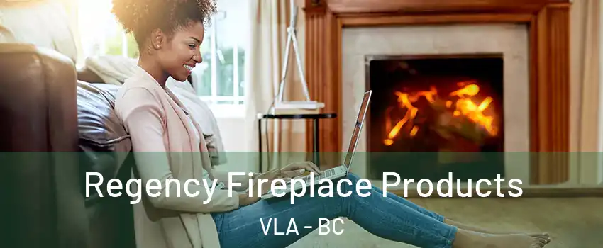  Regency Fireplace Products VLA - BC