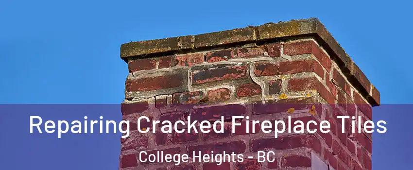  Repairing Cracked Fireplace Tiles College Heights - BC