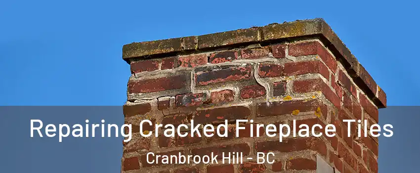  Repairing Cracked Fireplace Tiles Cranbrook Hill - BC