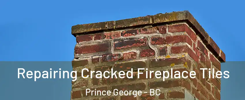  Repairing Cracked Fireplace Tiles Prince George - BC