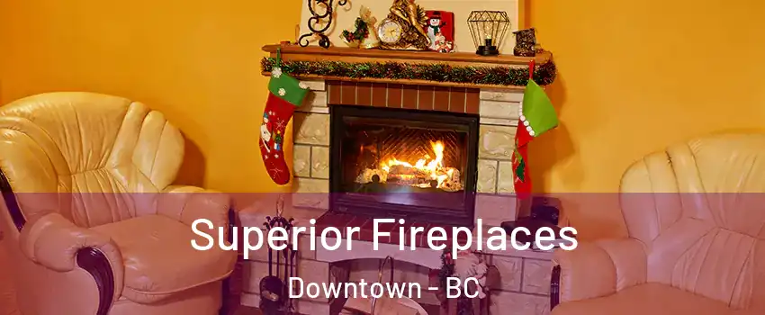  Superior Fireplaces Downtown - BC