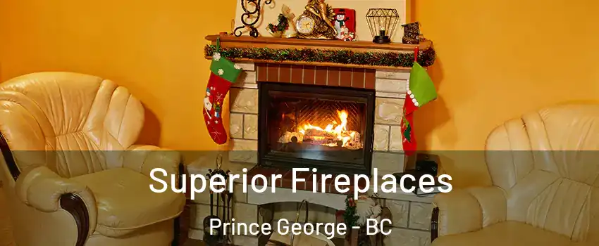  Superior Fireplaces Prince George - BC