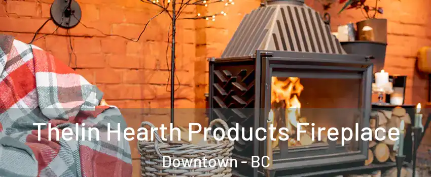  Thelin Hearth Products Fireplace Downtown - BC