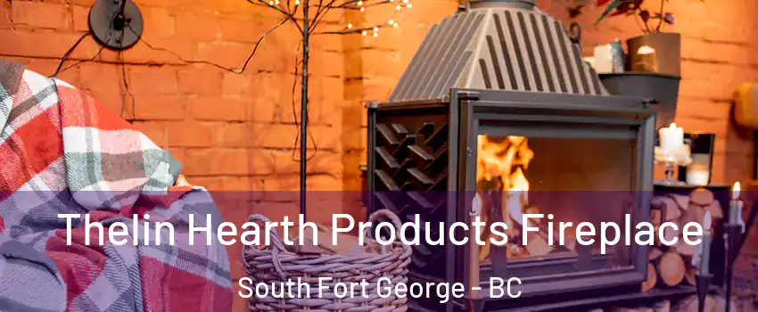  Thelin Hearth Products Fireplace South Fort George - BC