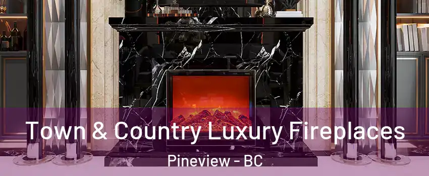  Town & Country Luxury Fireplaces Pineview - BC