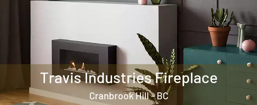  Travis Industries Fireplace Cranbrook Hill - BC