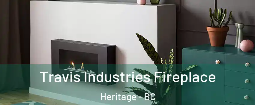  Travis Industries Fireplace Heritage - BC