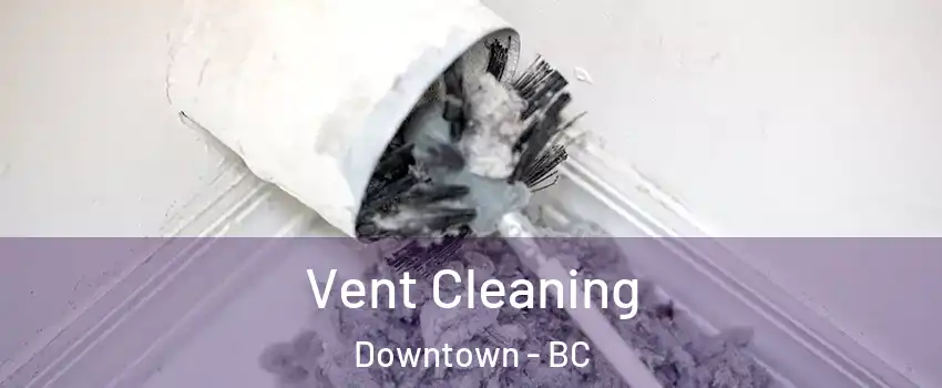  Vent Cleaning Downtown - BC