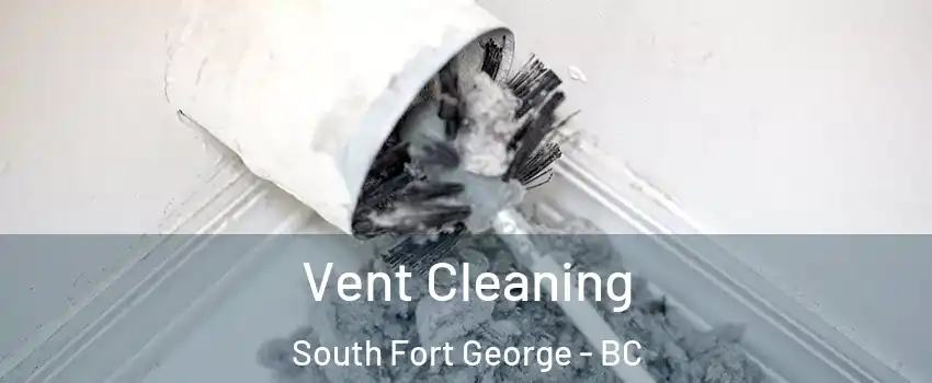  Vent Cleaning South Fort George - BC