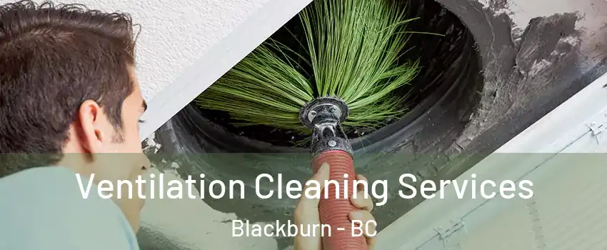  Ventilation Cleaning Services Blackburn - BC