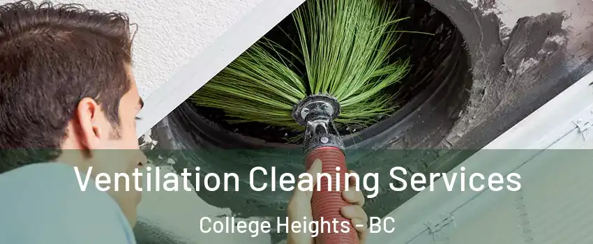  Ventilation Cleaning Services College Heights - BC