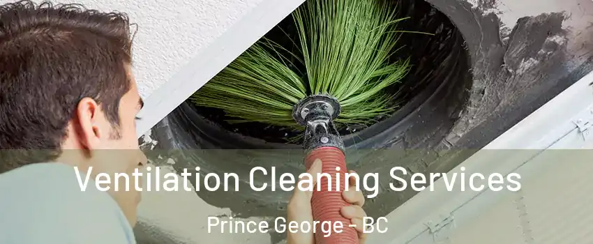  Ventilation Cleaning Services Prince George - BC