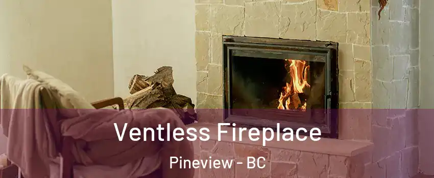  Ventless Fireplace Pineview - BC