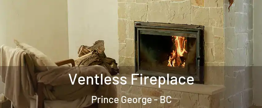  Ventless Fireplace Prince George - BC